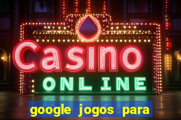 google jogos para ganhar dinheiro